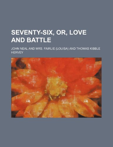 Seventy-six, or, Love and battle (9781152602625) by Neal, John