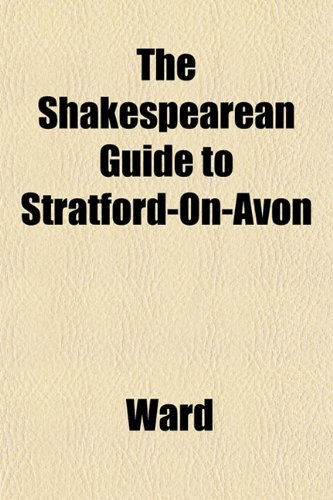 The Shakespearean Guide to Stratford-On-Avon (9781152603356) by Ward