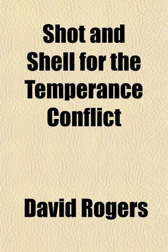 Shot and Shell for the Temperance Conflict (9781152604407) by Rogers, David