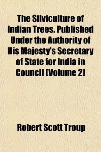 9781152604872: The Silviculture of Indian Trees. Published Under the Authority of His Majesty's Secretary of State for India in Council (Volume 2)