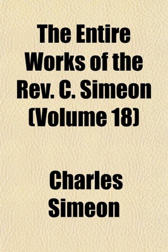 The Entire Works of the Rev. C. Simeon (Volume 18) (9781152604957) by Simeon, Charles