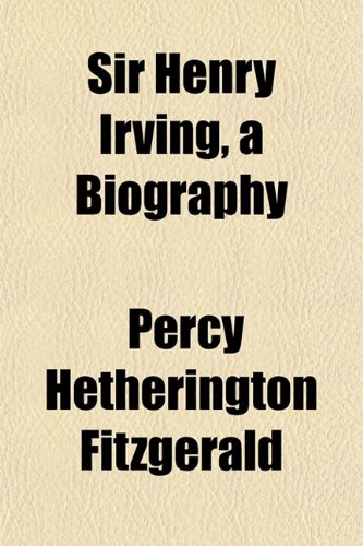 Sir Henry Irving, a Biography (9781152606395) by Fitzgerald, Percy Hetherington