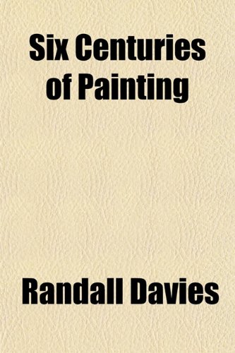 Six Centuries of Painting (9781152606807) by Davies, Randall