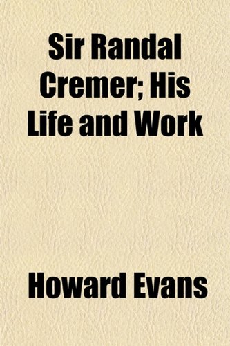 Sir Randal Cremer; His Life and Work (9781152606876) by Evans, Howard