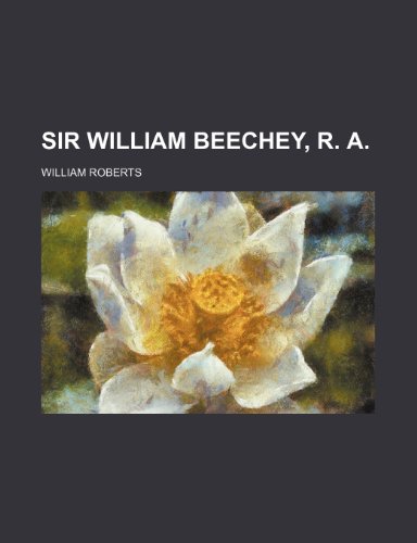 Sir William Beechey, R. A. (9781152607439) by Roberts, Jay; Roberts, William