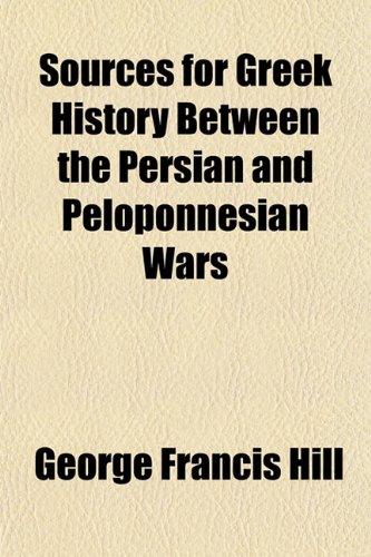 Sources for Greek History Between the Persian and Peloponnesian Wars (9781152615489) by Hill, George Francis