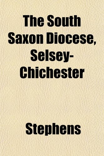 The South Saxon Diocese, Selsey-Chichester (9781152615670) by Stephens