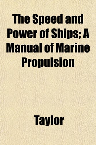 The Speed and Power of Ships; A Manual of Marine Propulsion (9781152616431) by Taylor, Me