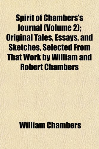 Spirit of Chambers's Journal (Volume 2); Original Tales, Essays, and Sketches, Selected From That Work by William and Robert Chambers (9781152617292) by Chambers, William