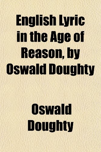 English Lyric in the Age of Reason, by Oswald Doughty (9781152622562) by Doughty, Oswald