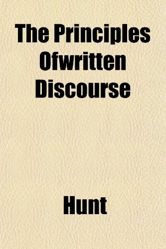 The Principles Ofwritten Discourse (9781152622715) by Hunt