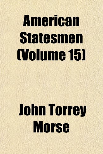 American Statesmen (Volume 15) (9781152625136) by Morse, John Torrey