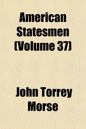 American Statesmen (Volume 37) (9781152625358) by Morse, John Torrey