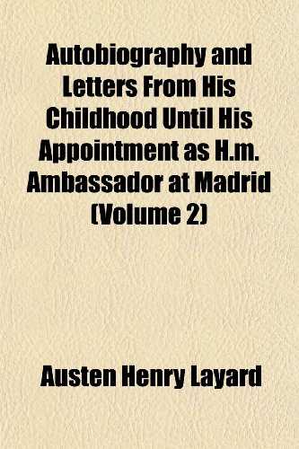 Autobiography and Letters From His Childhood Until His Appointment as H.m. Ambassador at Madrid (Volume 2) (9781152626874) by Layard, Austen Henry