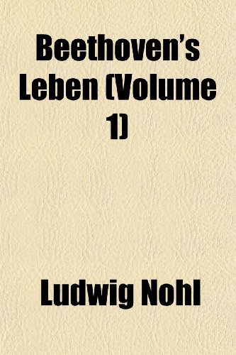 Beethoven's Leben (Volume 1) (9781152626966) by Nohl, Ludwig