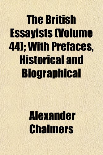 The British Essayists (Volume 44); With Prefaces, Historical and Biographical (9781152629448) by Chalmers, Alexander