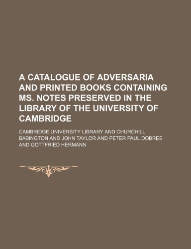 A catalogue of adversaria and printed books containing ms. notes preserved in the Library of the University of Cambridge (9781152630536) by Library, Cambridge University