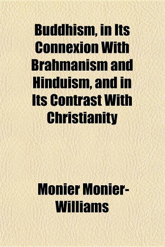 Buddhism, in Its Connexion With Brahmanism and Hinduism, and in Its Contrast With Christianity (9781152630628) by Monier-Williams, Monier