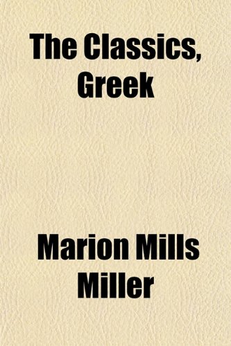 The Classics, Greek (9781152634428) by Miller, Marion Mills