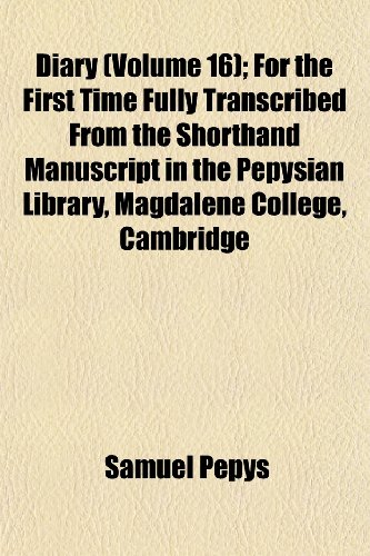 9781152637122: Diary (Volume 16); For the First Time Fully Transcribed From the Shorthand Manuscript in the Pepysian Library, Magdalene College, Cambridge