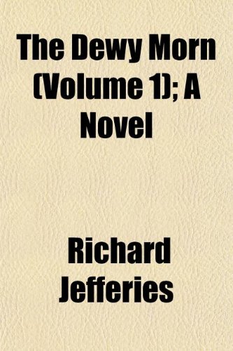 The Dewy Morn (Volume 1); A Novel (9781152637481) by Jefferies, Richard