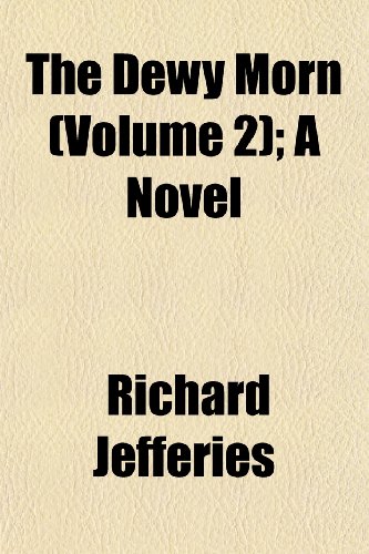 The Dewy Morn (Volume 2); A Novel (9781152637504) by Jefferies, Richard