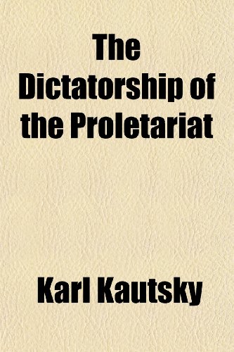 The Dictatorship of the Proletariat (9781152638396) by Kautsky, Karl
