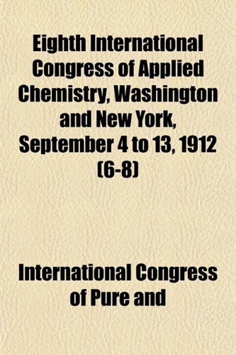 9781152644168: Eighth International Congress of Applied Chemistry, Washington and New York, September 4 to 13, 1912 (6-8)