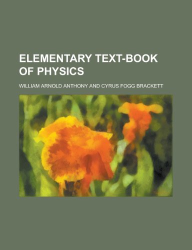Elementary Text-Book of Physics (9781152646728) by Anthony; Anthony, William Arnold