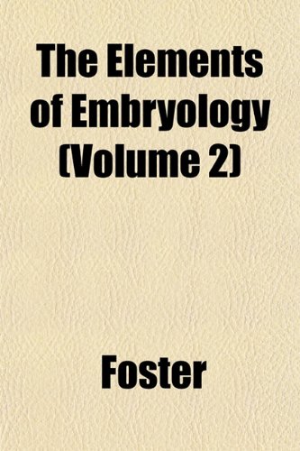 The Elements of Embryology (Volume 2) (9781152647046) by Foster