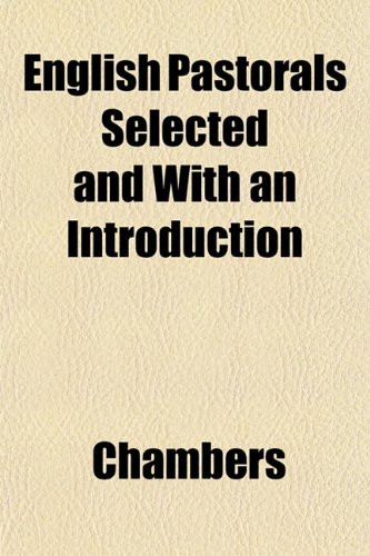 English Pastorals Selected and With an Introduction (9781152651401) by Chambers