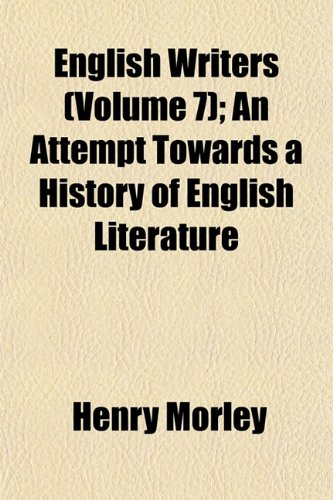English Writers (Volume 7); An Attempt Towards a History of English Literature (9781152652316) by Morley, Henry