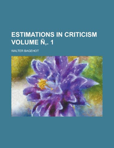 Estimations in Criticism (Volume 2) (9781152654228) by Bagehot, Walter