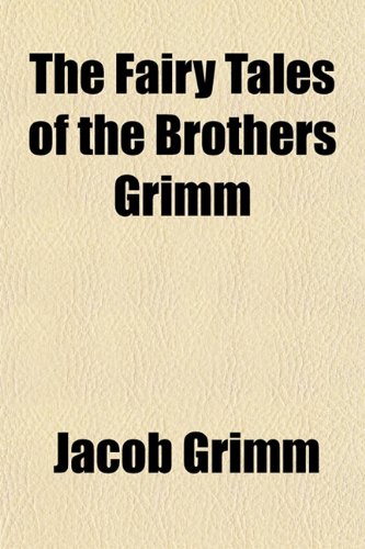 The Fairy Tales of the Brothers Grimm (9781152656444) by Grimm, Jacob Ludwig Carl