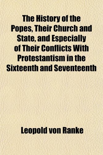 The History of the Popes, Their Church and State, and Especially of Their Conflicts With Protestantism in the Sixteenth and Seventeenth (9781152659278) by Ranke, Leopold Von