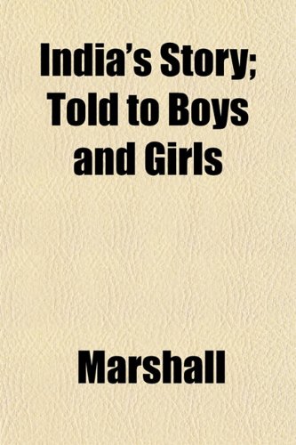 India's Story; Told to Boys and Girls (9781152659858) by Marshall