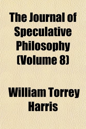 The Journal of Speculative Philosophy (Volume 8) (9781152663558) by Harris, William Torrey