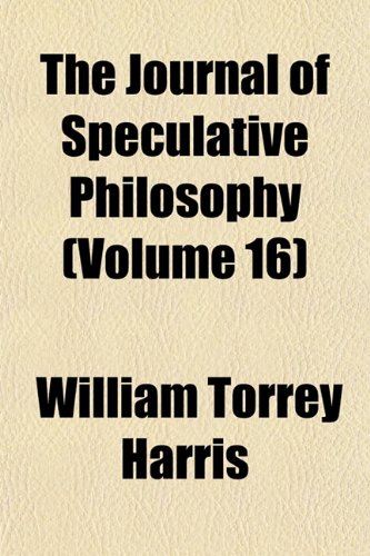 The Journal of Speculative Philosophy (Volume 16) (9781152663725) by Harris, William Torrey