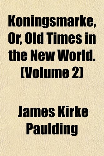 Koningsmarke, Or, Old Times in the New World. (Volume 2) (9781152664531) by Paulding, James Kirke