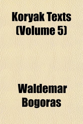 Koryak Texts (Volume 5) (9781152664654) by Bogoras, Waldemar