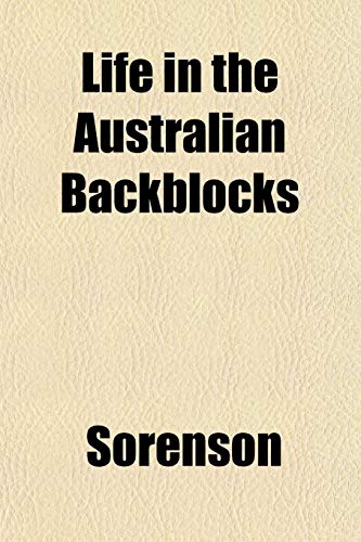 Life in the Australian Backblocks (9781152666108) by Sorenson