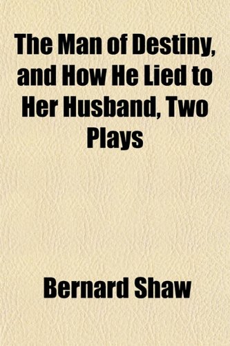 The Man of Destiny, and How He Lied to Her Husband, Two Plays (9781152667853) by Shaw, Bernard