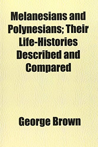 Melanesians and Polynesians; Their Life-Histories Described and Compared (9781152668898) by Brown, George