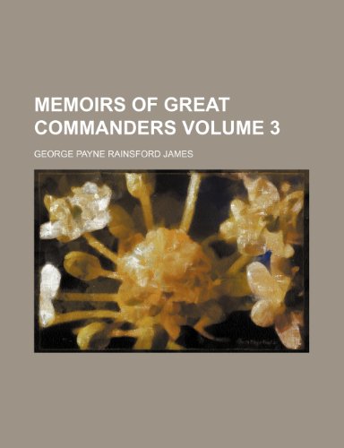 Memoirs of great commanders Volume 3 (9781152669253) by James, George Payne Rainsford