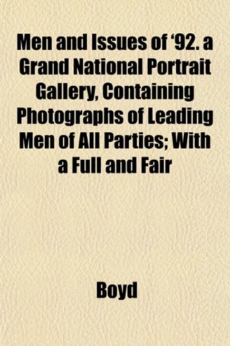 Men and Issues of '92. a Grand National Portrait Gallery, Containing Photographs of Leading Men of All Parties; With a Full and Fair (9781152669789) by Boyd