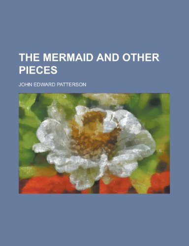 The Mermaid and Other Pieces (9781152670273) by Patterson; Patterson, John Edward
