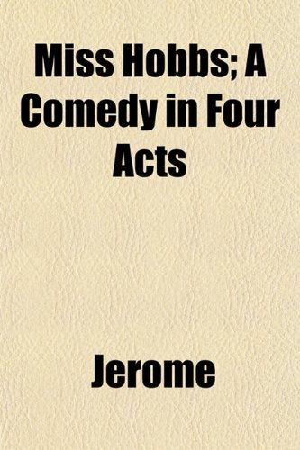 Miss Hobbs; A Comedy in Four Acts (9781152671522) by Jerome