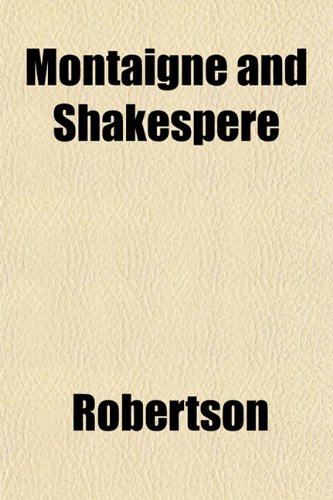 Montaigne and Shakespere (9781152673410) by Robertson