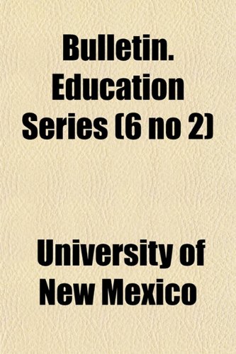 Bulletin. Education Series (6 no 2) (9781152680111) by New Mexico, University Of