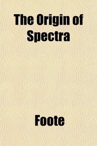 The Origin of Spectra (9781152680852) by Foote